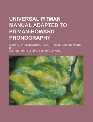 Book cover for Universal Pitman Manual Adapted to Pitman-Howard Phonography; A Simple Presentation ... Taught as Reporters Write It ...