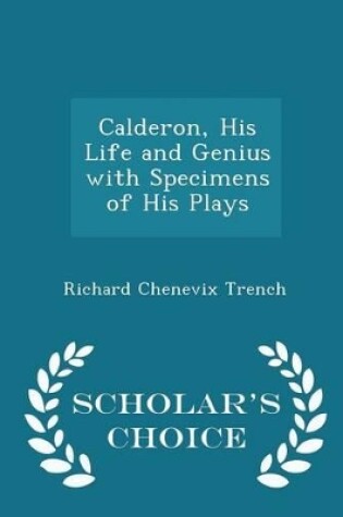 Cover of Calderon, His Life and Genius with Specimens of His Plays - Scholar's Choice Edition