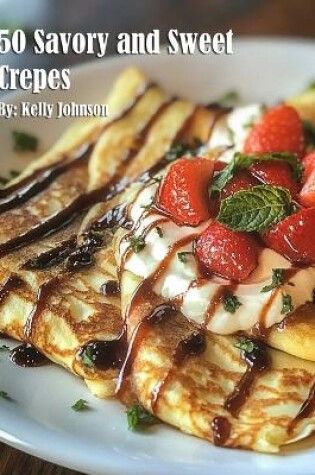 Cover of 50 Savory and Sweet Crepes