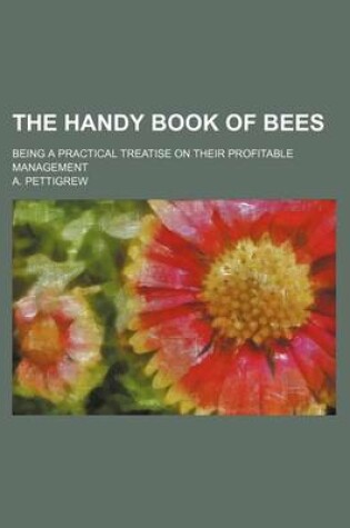 Cover of The Handy Book of Bees; Being a Practical Treatise on Their Profitable Management