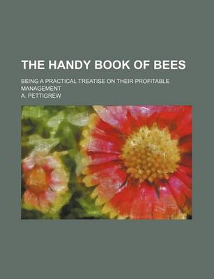 Book cover for The Handy Book of Bees; Being a Practical Treatise on Their Profitable Management