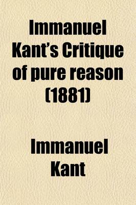 Book cover for Immanuel Kant's Critique of Pure Reason (Volume 1); In Commemoration of the Centenary of Its First Publication