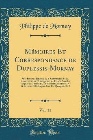 Cover of Memoires Et Correspondance de Duplessis-Mornay, Vol. 11