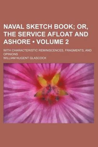 Cover of Naval Sketch Book (Volume 2); Or, the Service Afloat and Ashore. with Characteristic Reminiscences, Fragments, and Opinions