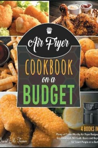 Cover of Air Fryer Cookbook on a Budget [4 IN 1]