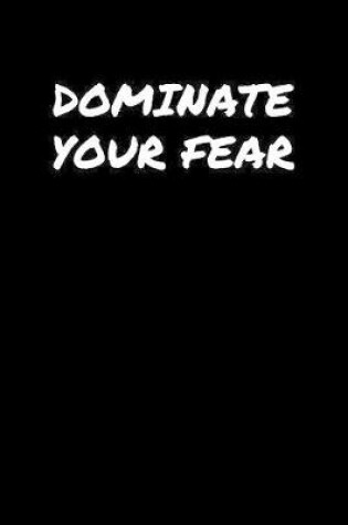 Cover of Dominate Your Fear