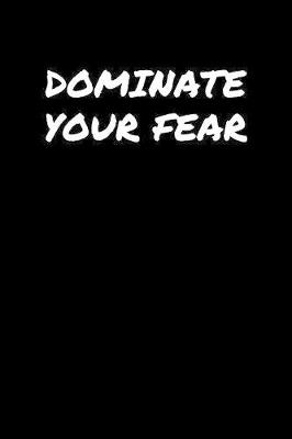 Book cover for Dominate Your Fear