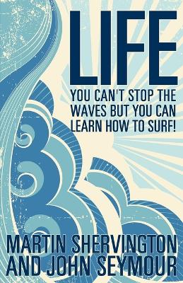 Book cover for Life: You Can't Stop the Waves But You Can Learn How to Surf!