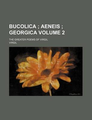 Book cover for Bucolica Volume 2; The Greater Poems of Virgil