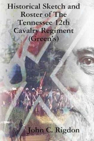Cover of Historical Sketch and Roster of The Tennessee 12th Cavalry Regiment (Green's)