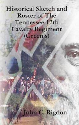 Book cover for Historical Sketch and Roster of The Tennessee 12th Cavalry Regiment (Green's)