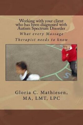 Cover of Working with Your Client Who Has Been Diagnosed with Autism Spectrum Disorder