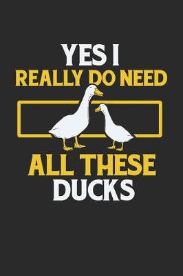 Book cover for Yes I Really Do Need All These Ducks