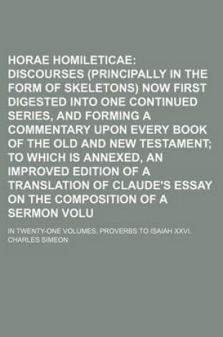 Cover of Horae Homileticae Volume 7; Or Discourses (Principally in the Form of Skeletons) Now First Digested Into One Continued Series, and Forming a Commentary Upon Every Book of the Old and New Testament to Which Is Annexed, an Improved Edition of a Translation