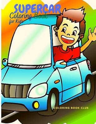 Book cover for Supercar Coloring Book for Kids - A Collection of Amazing Sport Car and Classic Supercar that Your Child Will Love!