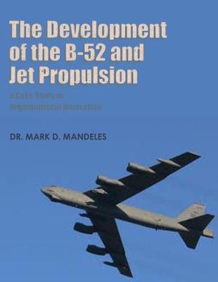 Book cover for The Development of the B-52 and Jet Propulsion - A Case Study in Organizational Innovation