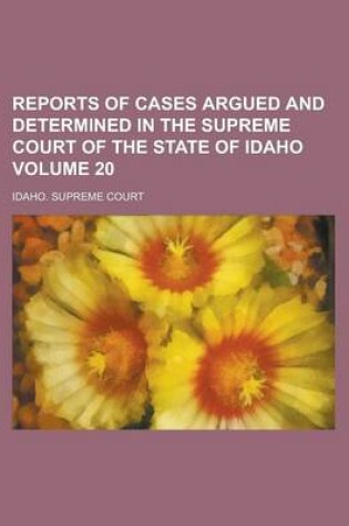 Cover of Reports of Cases Argued and Determined in the Supreme Court of the State of Idaho Volume 20