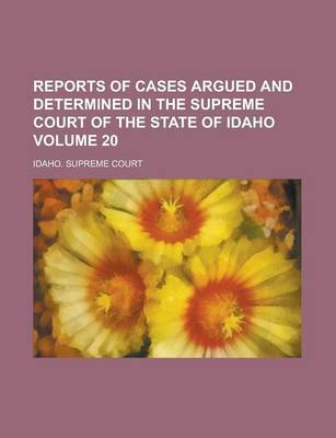 Book cover for Reports of Cases Argued and Determined in the Supreme Court of the State of Idaho Volume 20