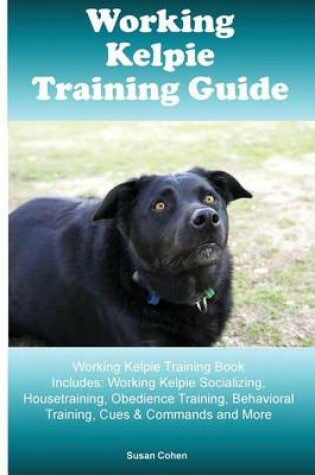 Cover of Working Kelpie Training Guide Working Kelpie Training Book Includes