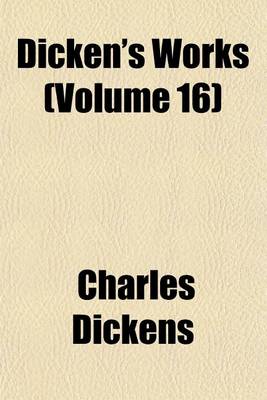 Book cover for Dicken's Works (Volume 16)