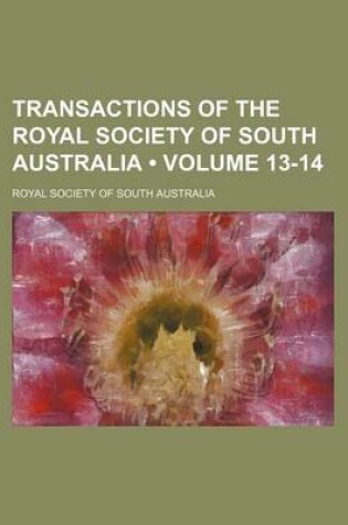 Cover of Transactions of the Royal Society of South Australia (Volume 13-14)