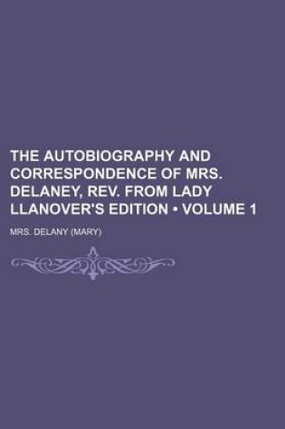 Cover of The Autobiography and Correspondence of Mrs. Delaney, REV. from Lady Llanover's Edition (Volume 1)