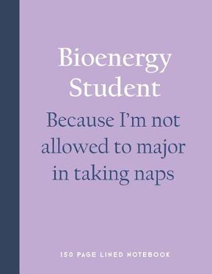 Book cover for Bioenergy Student - Because I'm Not Allowed to Major in Taking Naps