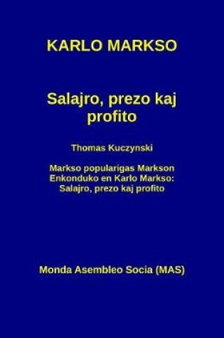 Cover of Salajro, Prezo Kaj Profito: Kun Thomas Kuczynski: Markso Popularigas Markson. Enkonduko En Karlo Markso