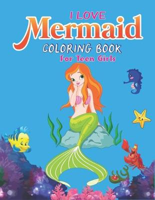 Book cover for I Love Mermaid Coloring Book for Teen Girls