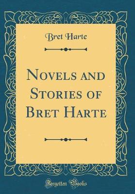 Book cover for Novels and Stories of Bret Harte (Classic Reprint)
