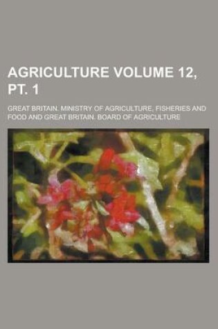 Cover of Agriculture Volume 12, PT. 1