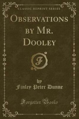 Cover of Observations by Mr. Dooley (Classic Reprint)