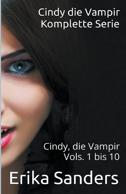 Book cover for Cindy die Vampir. Komplette Serie. Cindy die Vampir Vols. 1 bis 10