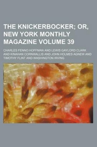 Cover of The Knickerbocker; Or, New York Monthly Magazine Volume 39