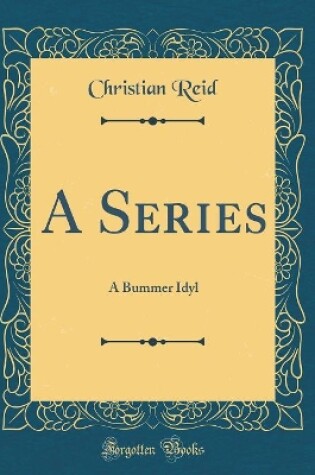 Cover of A Series: A Bummer Idyl (Classic Reprint)