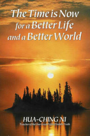 Cover of The Time is Now for a Better Life and a Better World