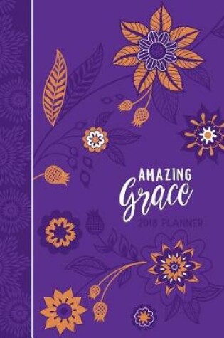 Cover of Amazing Grace 2018 16-Month Weekly Planner