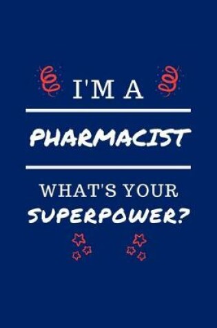Cover of I'm A Pharmacist What's Your Superpower?