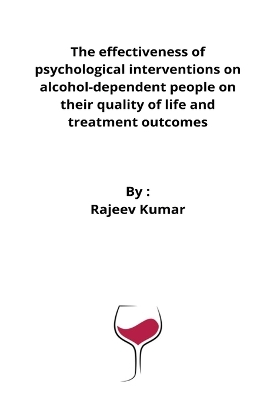 Book cover for The effectiveness of psychological interventions on alcohol-dependent people on their quality of life and treatment outcomes