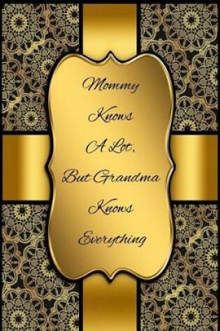 Cover of Mommy Knows a Lot, But Grandma Knows Everything