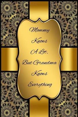 Book cover for Mommy Knows a Lot, But Grandma Knows Everything