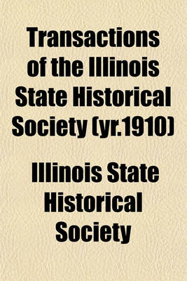 Book cover for Transactions of the Illinois State Historical Society (Yr.1910)