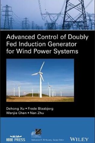 Cover of Advanced Control of Doubly Fed Induction Generator for Wind Power Systems