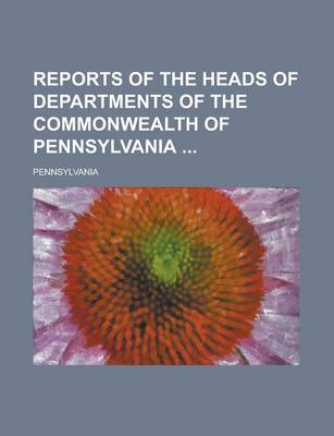 Book cover for Reports of the Heads of Departments of the Commonwealth of Pennsylvania
