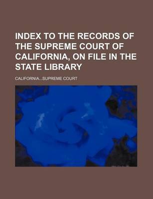Book cover for Index to the Records of the Supreme Court of California, on File in the State Library