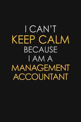 Book cover for I Can't Keep Calm Because I Am A Management Accountant