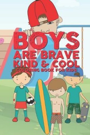 Cover of Boys Are Brave Kind & Cool Coloring Book For Kids