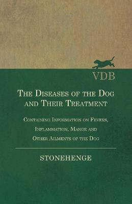 Book cover for The Diseases of the Dog and Their Treatment - Containing Information on Fevers, Inflammation, Mange and Other Ailments of the Dog