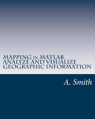 Book cover for Mapping in Matlab. Analyze and Visualize Geographic Information