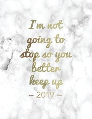 Book cover for I'm Not Going to Stop So You Better Keep Up 2019